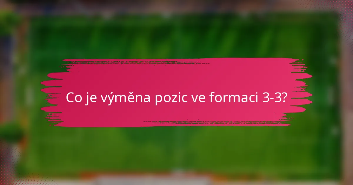Co je výměna pozic ve formaci 3-3?