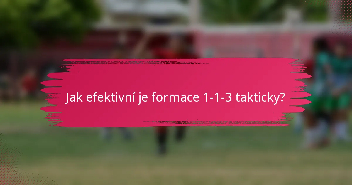 Jak efektivní je formace 1-1-3 takticky?