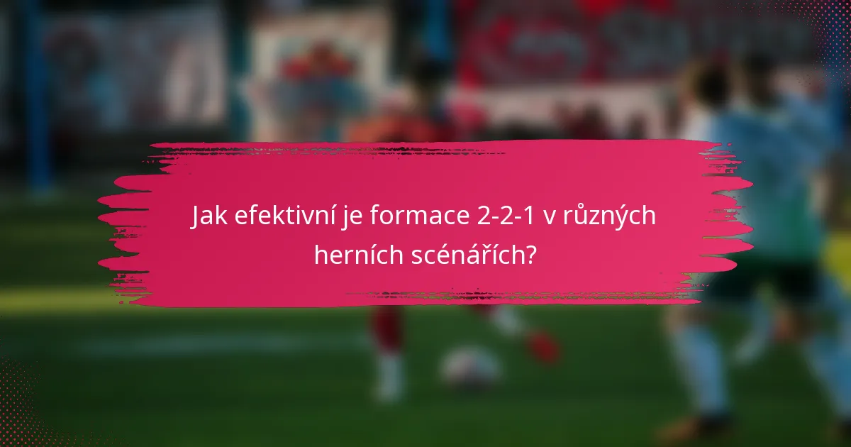 Jak efektivní je formace 2-2-1 v různých herních scénářích?