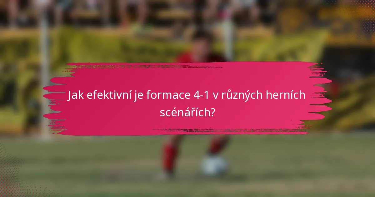 Jak efektivní je formace 4-1 v různých herních scénářích?