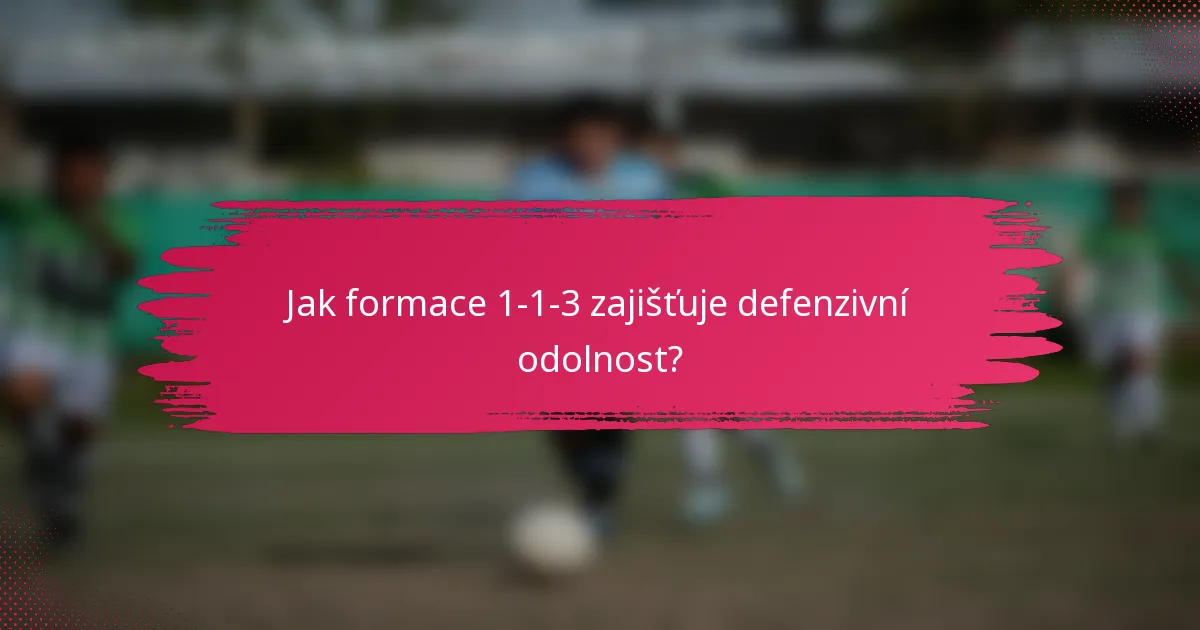 Jak formace 1-1-3 zajišťuje defenzivní odolnost?