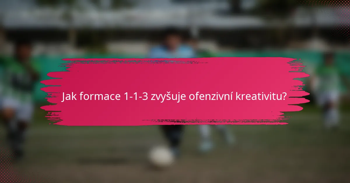 Jak formace 1-1-3 zvyšuje ofenzivní kreativitu?
