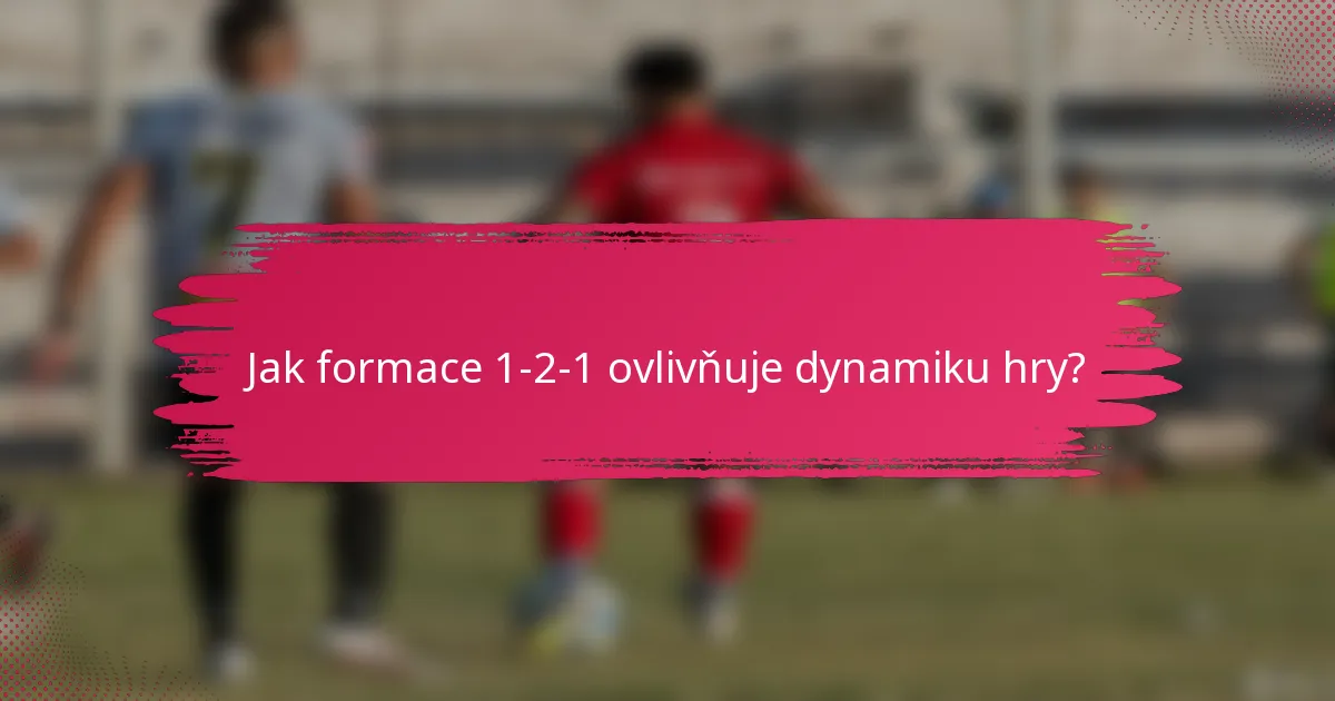 Jak formace 1-2-1 ovlivňuje dynamiku hry?