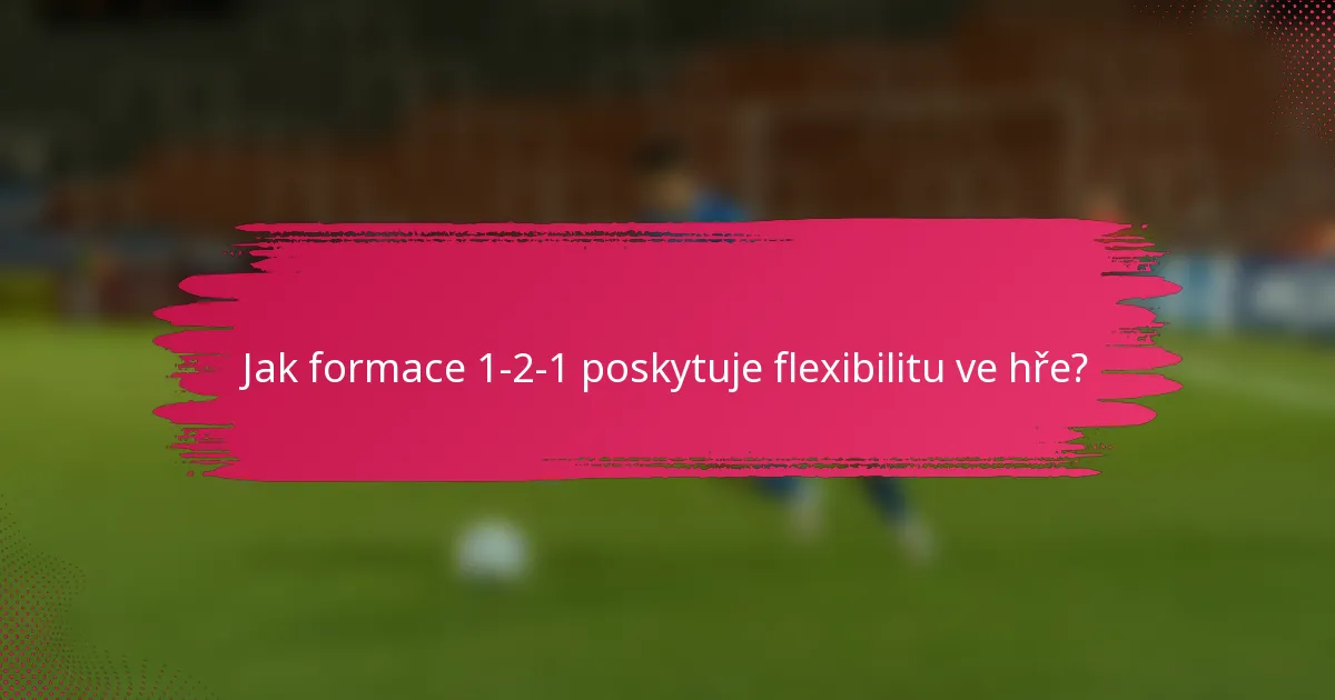 Jak formace 1-2-1 poskytuje flexibilitu ve hře?