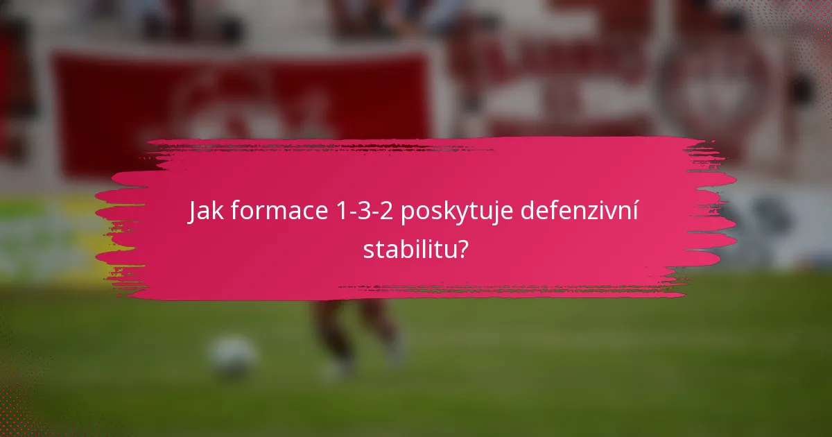 Jak formace 1-3-2 poskytuje defenzivní stabilitu?