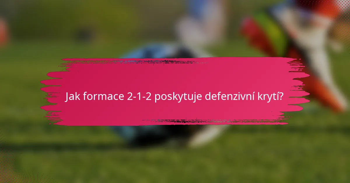 Jak formace 2-1-2 poskytuje defenzivní krytí?
