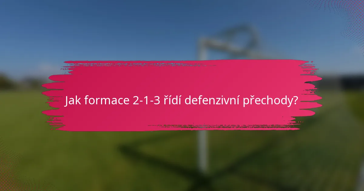 Jak formace 2-1-3 řídí defenzivní přechody?