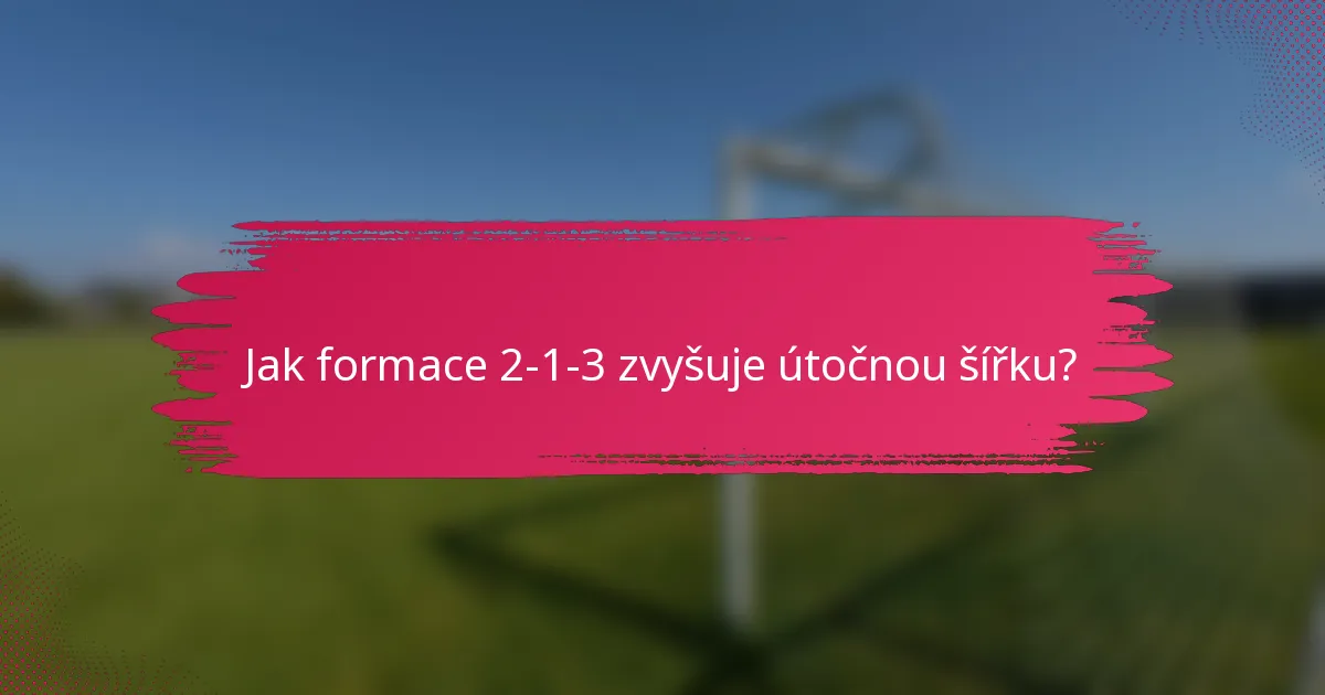 Jak formace 2-1-3 zvyšuje útočnou šířku?
