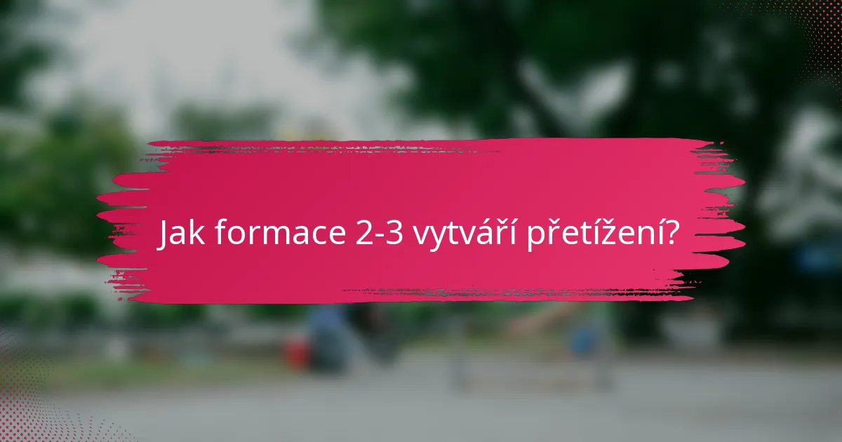 Jak formace 2-3 vytváří přetížení?
