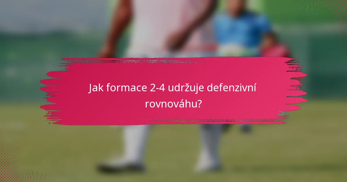 Jak formace 2-4 udržuje defenzivní rovnováhu?