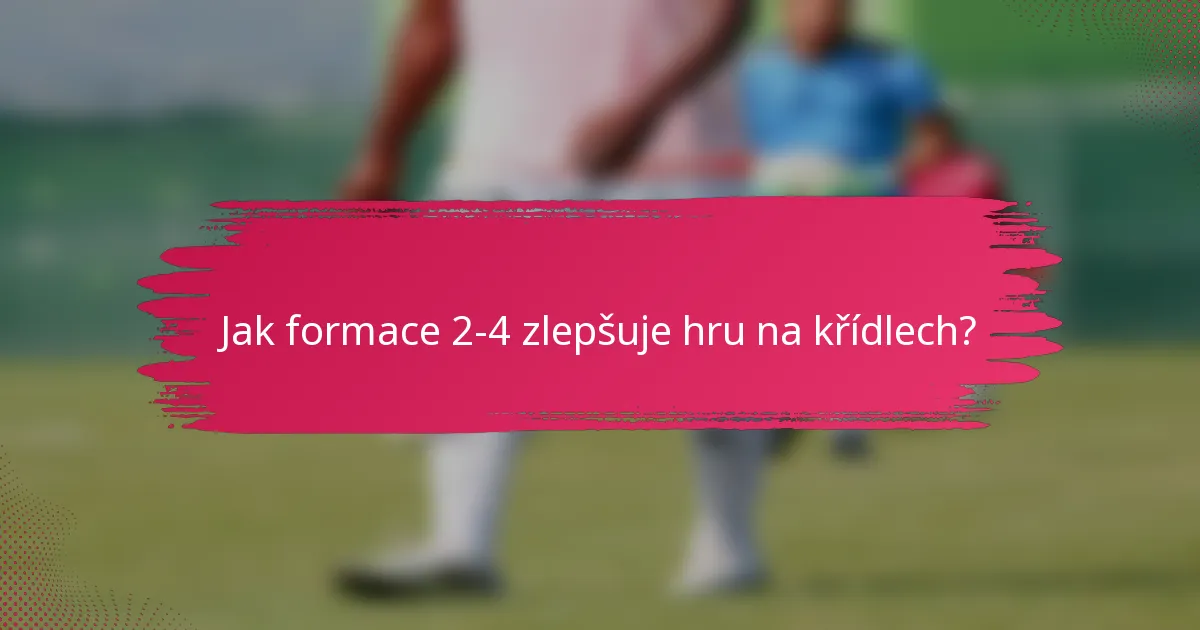 Jak formace 2-4 zlepšuje hru na křídlech?