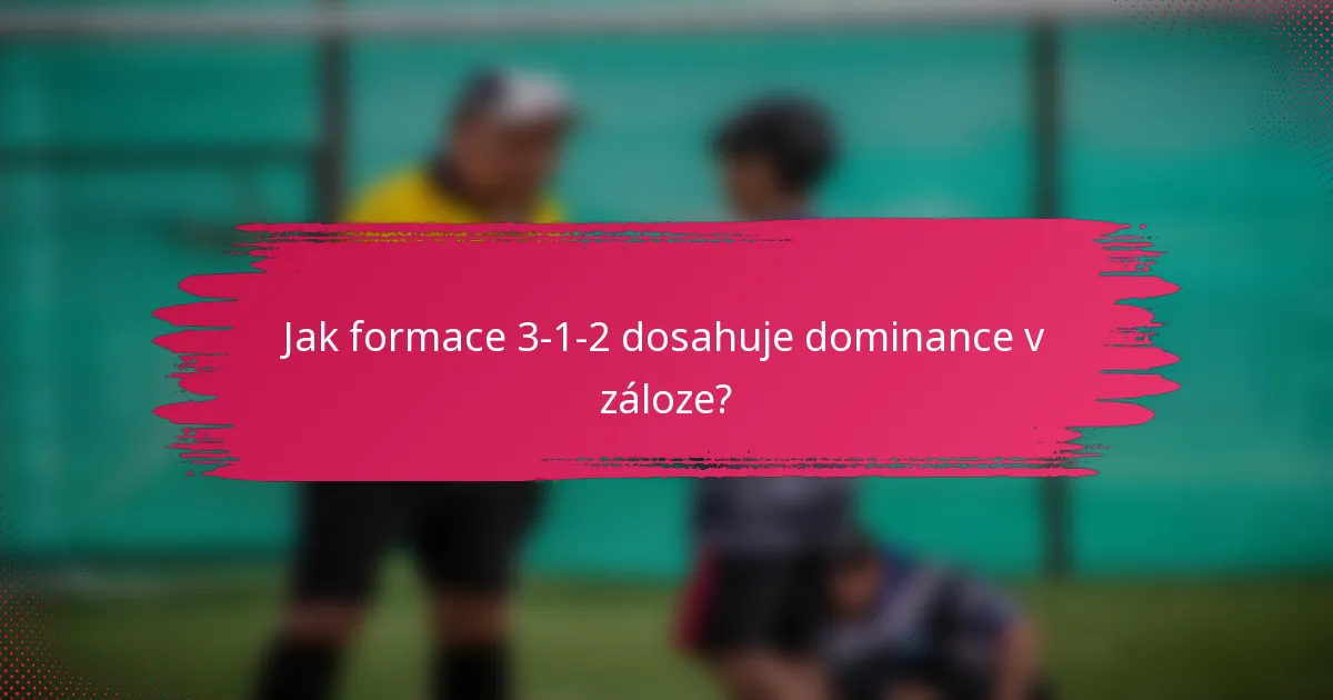 Jak formace 3-1-2 dosahuje dominance v záloze?