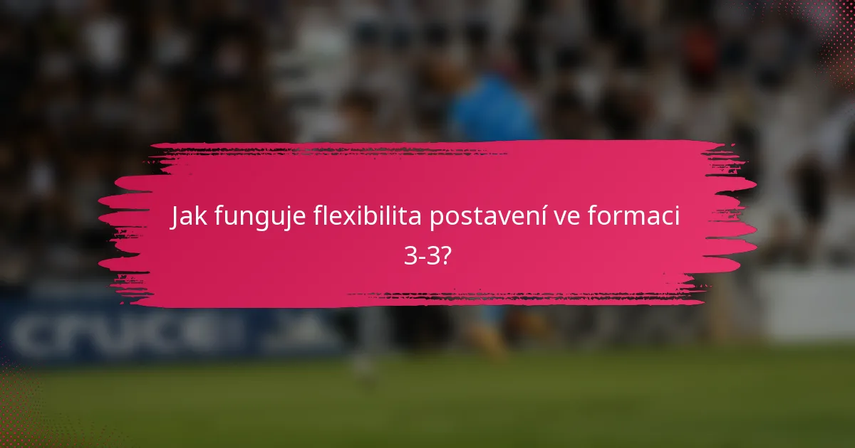 Jak funguje flexibilita postavení ve formaci 3-3?