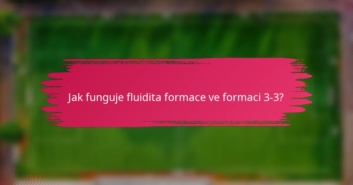 Jak funguje fluidita formace ve formaci 3-3?