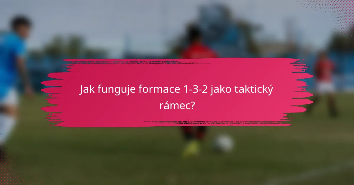 Jak funguje formace 1-3-2 jako taktický rámec?