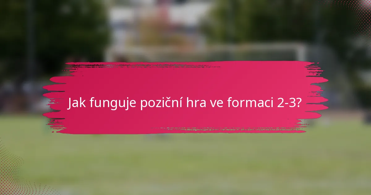 Jak funguje poziční hra ve formaci 2-3?