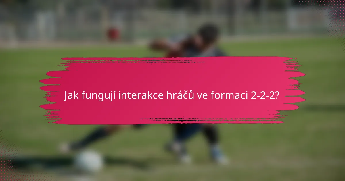 Jak fungují interakce hráčů ve formaci 2-2-2?