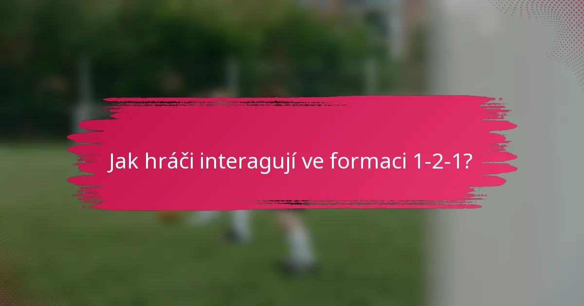 Jak hráči interagují ve formaci 1-2-1?