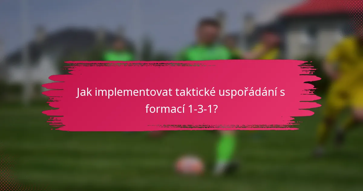 Jak implementovat taktické uspořádání s formací 1-3-1?