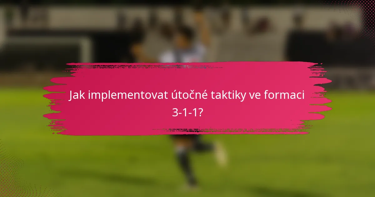 Jak implementovat útočné taktiky ve formaci 3-1-1?