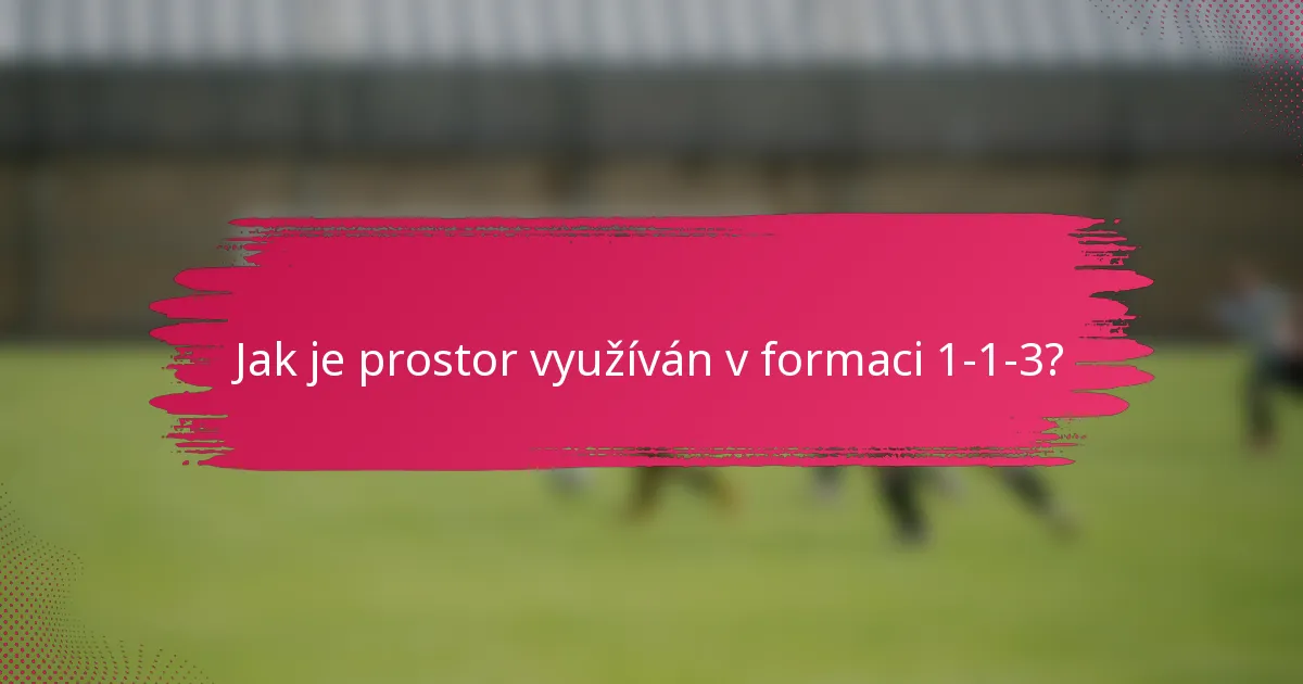 Jak je prostor využíván v formaci 1-1-3?