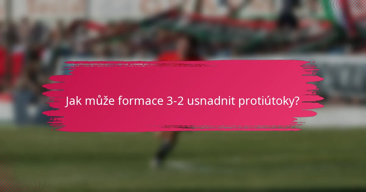 Jak může formace 3-2 usnadnit protiútoky?