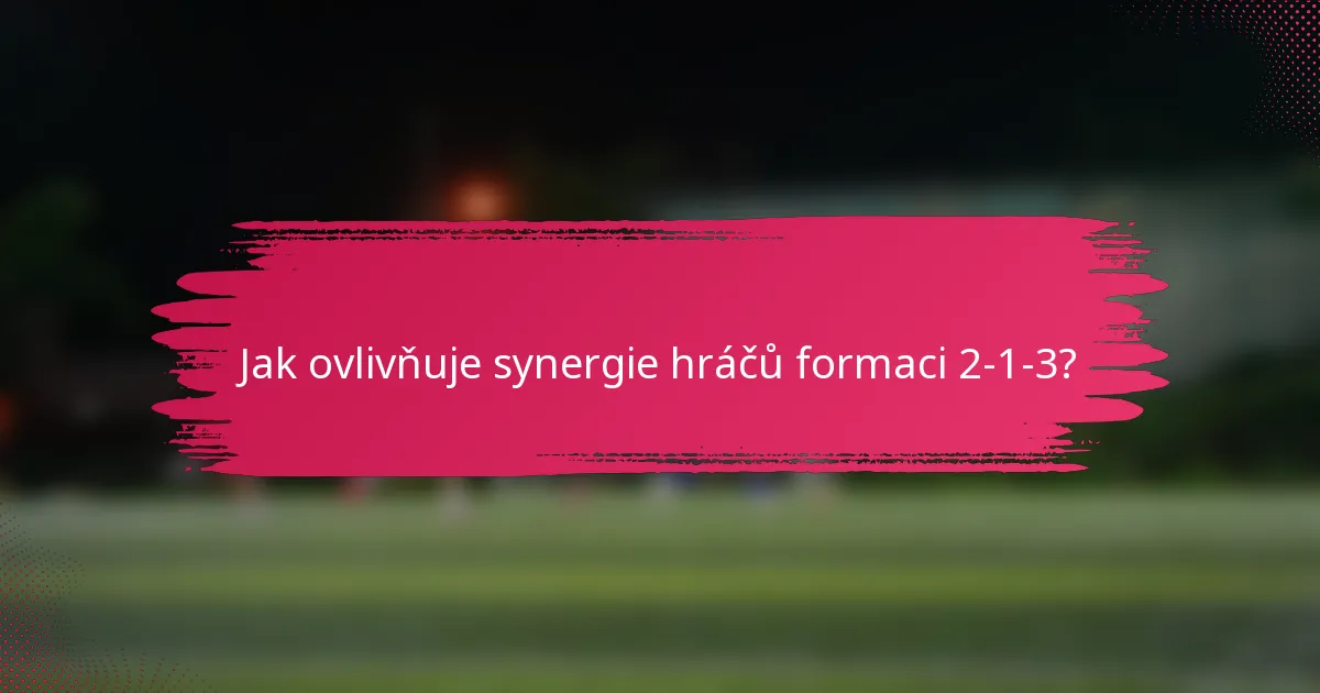 Jak ovlivňuje synergie hráčů formaci 2-1-3?