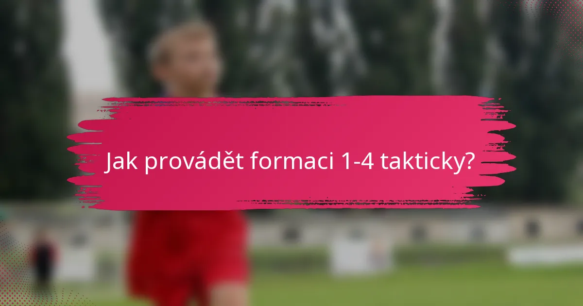 Jak provádět formaci 1-4 takticky?