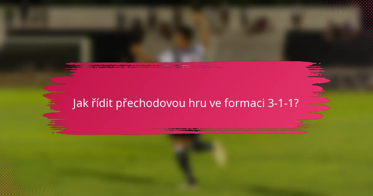Jak řídit přechodovou hru ve formaci 3-1-1?