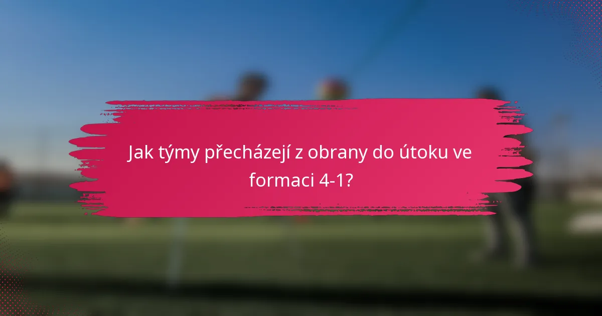 Jak týmy přecházejí z obrany do útoku ve formaci 4-1?