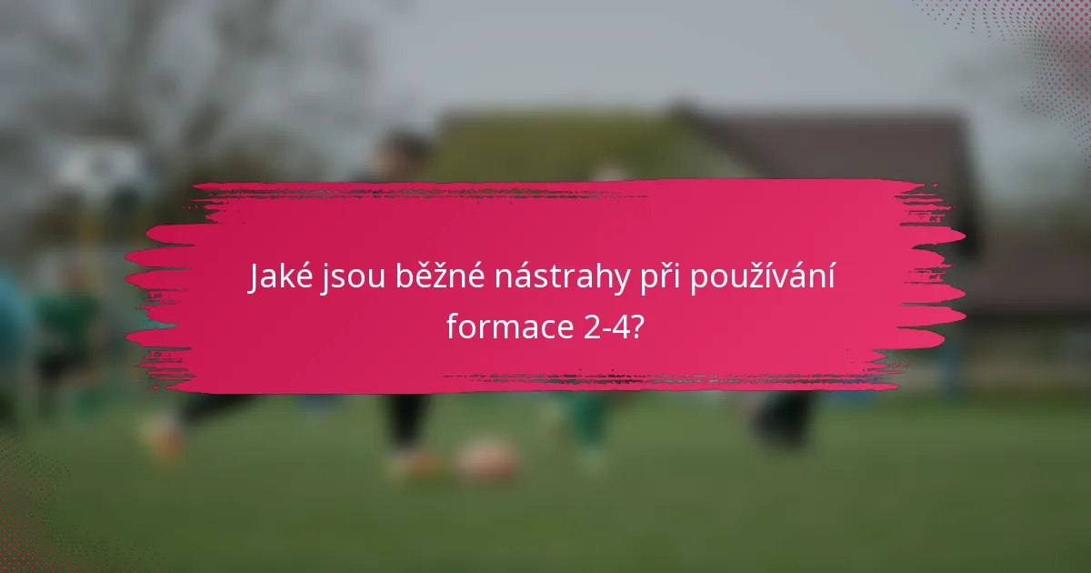 Jaké jsou běžné nástrahy při používání formace 2-4?