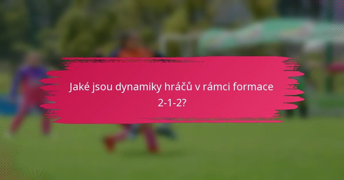 Jaké jsou dynamiky hráčů v rámci formace 2-1-2?