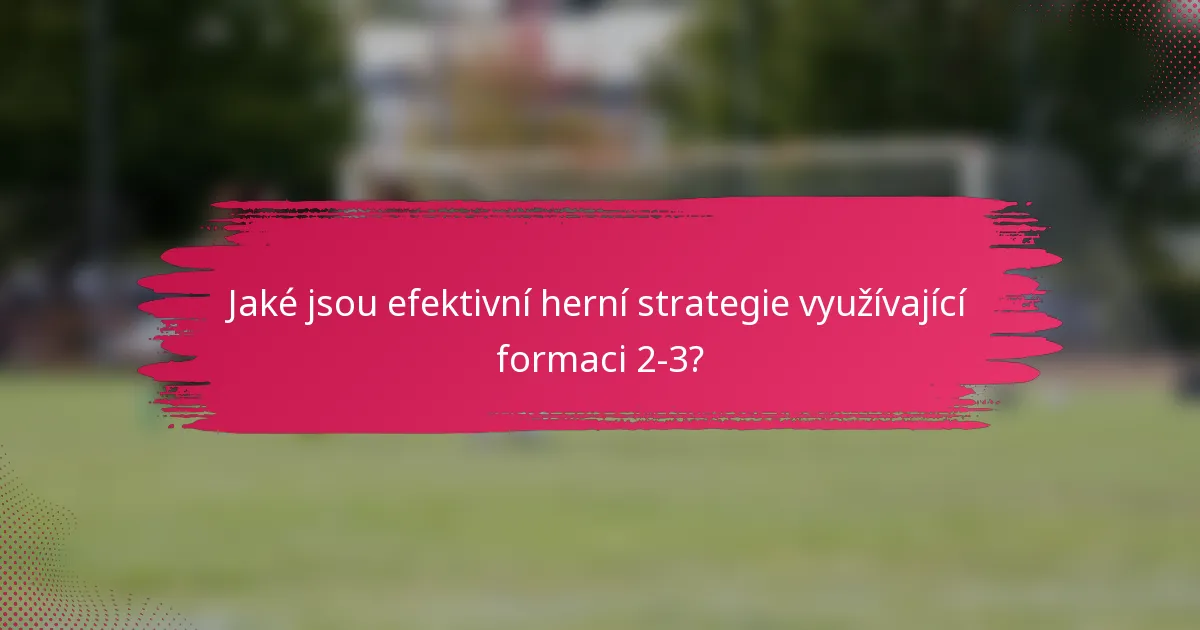 Jaké jsou efektivní herní strategie využívající formaci 2-3?
