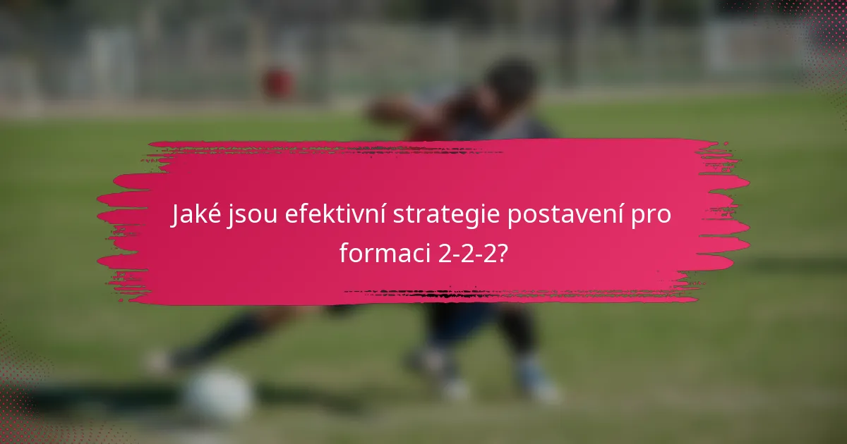 Jaké jsou efektivní strategie postavení pro formaci 2-2-2?