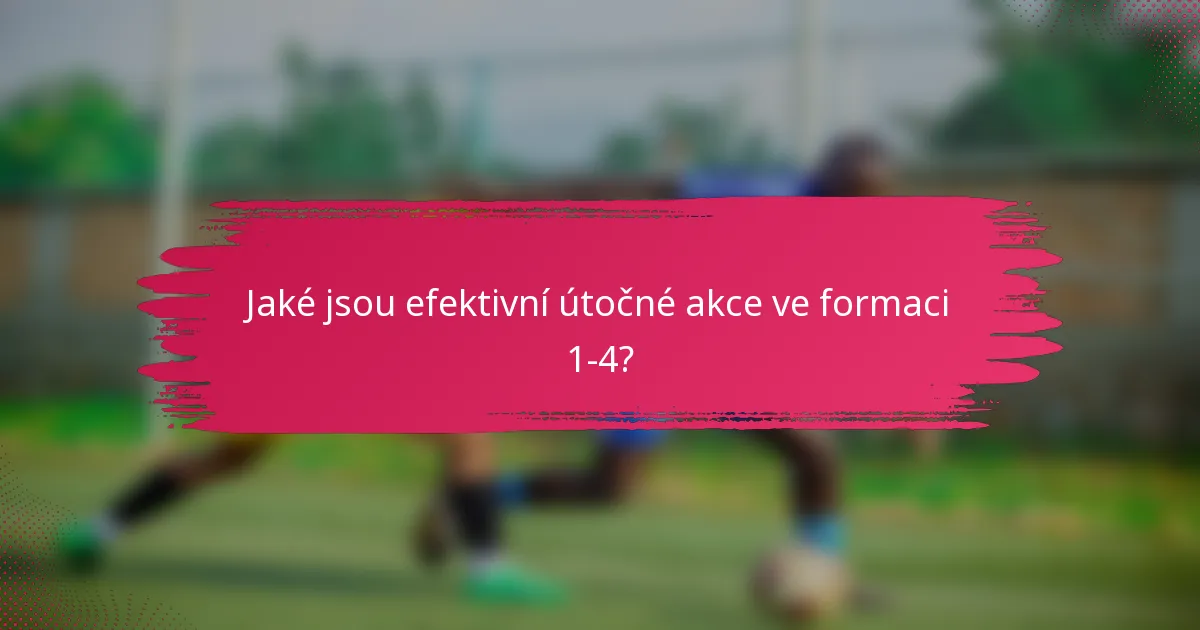 Jaké jsou efektivní útočné akce ve formaci 1-4?