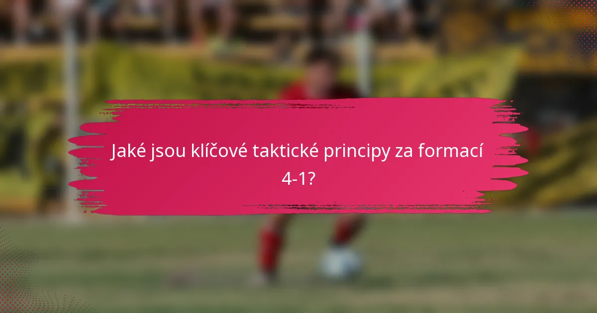 Jaké jsou klíčové taktické principy za formací 4-1?