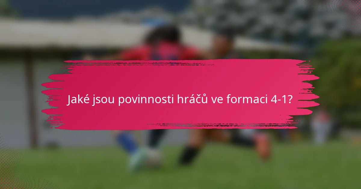 Jaké jsou povinnosti hráčů ve formaci 4-1?