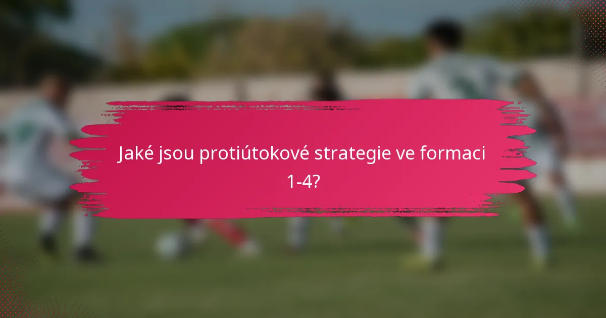 Jaké jsou protiútokové strategie ve formaci 1-4?