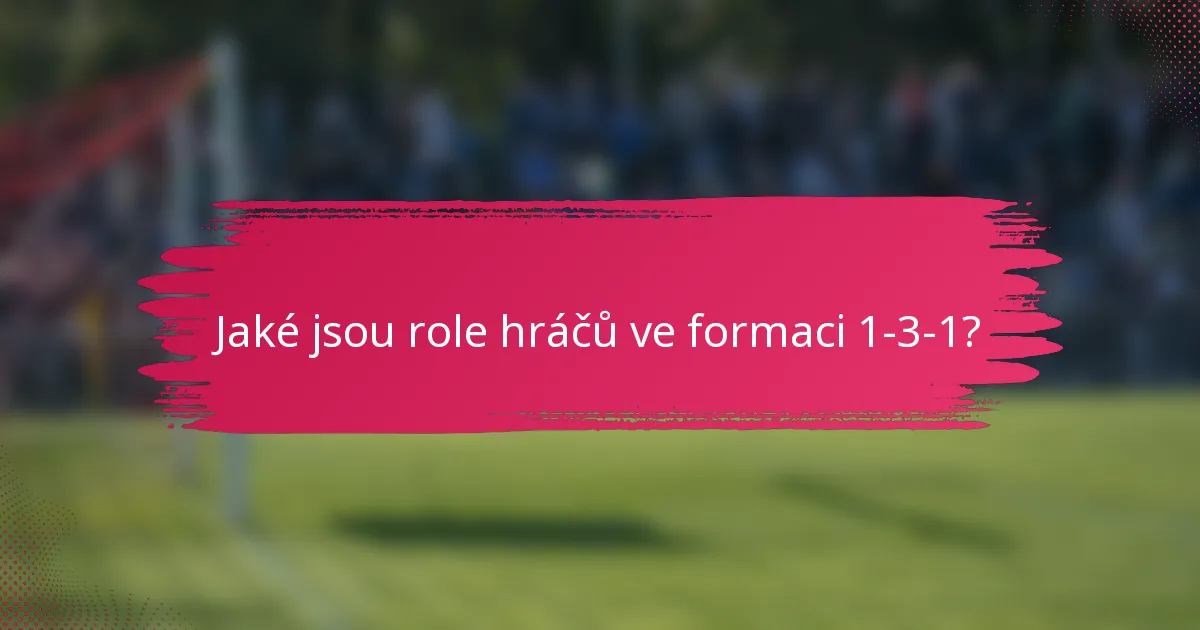 Jaké jsou role hráčů ve formaci 1-3-1?