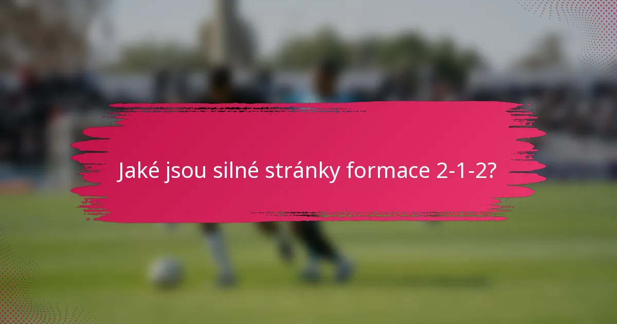 Jaké jsou silné stránky formace 2-1-2?