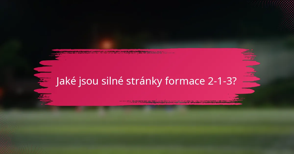 Jaké jsou silné stránky formace 2-1-3?