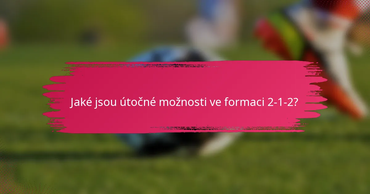 Jaké jsou útočné možnosti ve formaci 2-1-2?