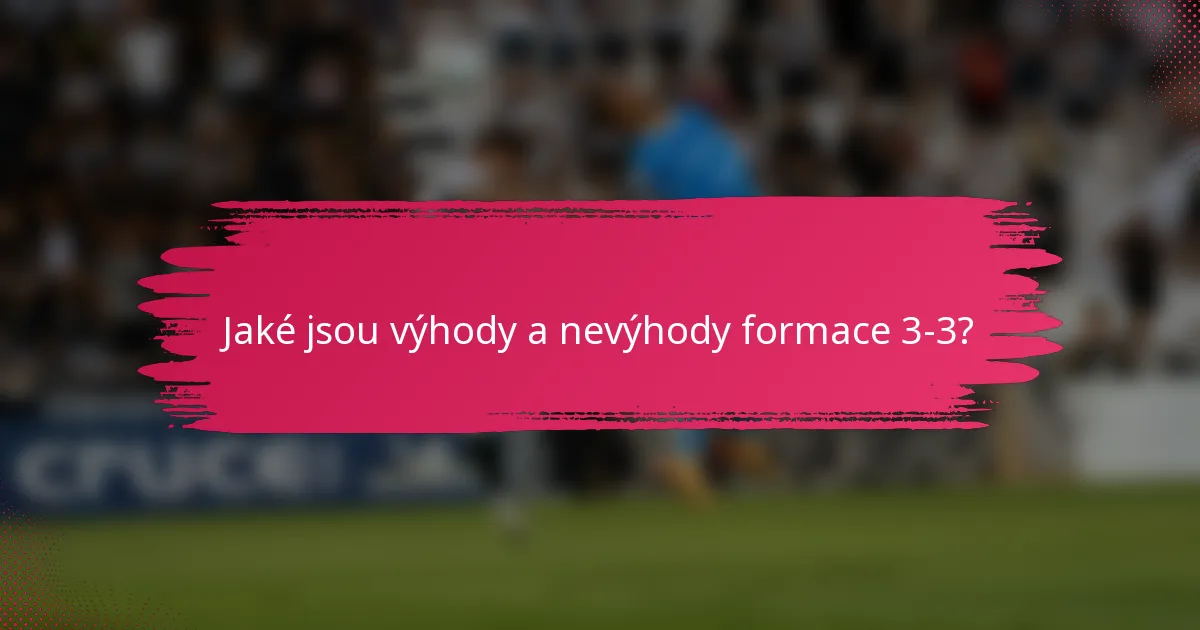 Jaké jsou výhody a nevýhody formace 3-3?