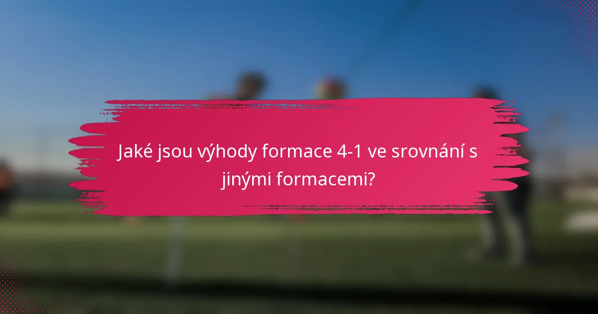 Jaké jsou výhody formace 4-1 ve srovnání s jinými formacemi?