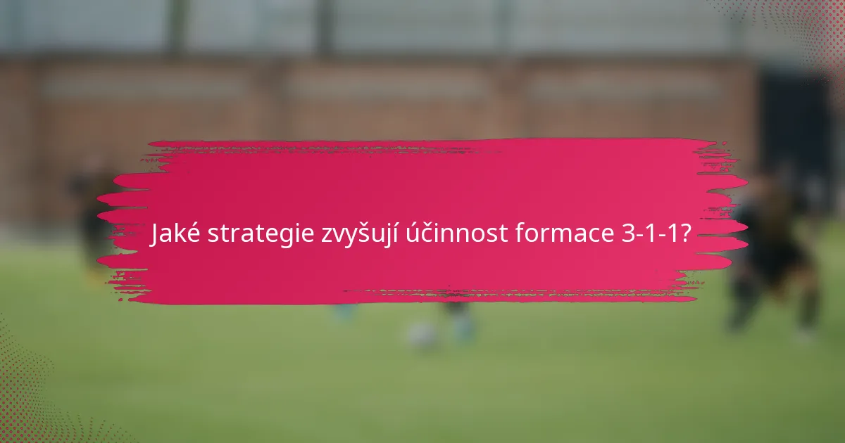 Jaké strategie zvyšují účinnost formace 3-1-1?