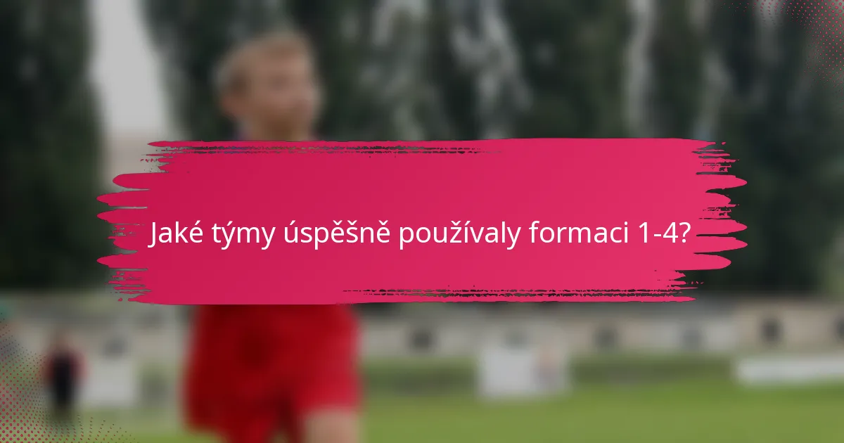 Jaké týmy úspěšně používaly formaci 1-4?