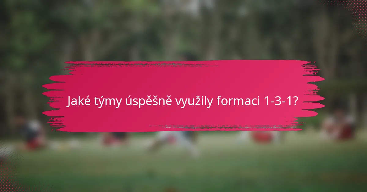 Jaké týmy úspěšně využily formaci 1-3-1?
