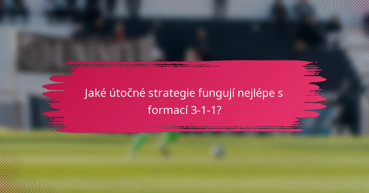Jaké útočné strategie fungují nejlépe s formací 3-1-1?