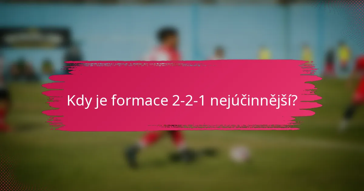 Kdy je formace 2-2-1 nejúčinnější?